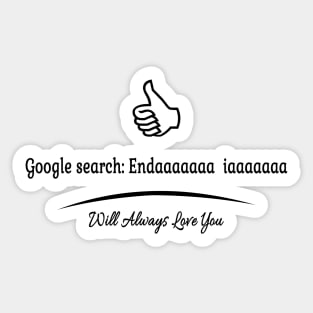 Google Search - Endaaaa iaaaaa will always love you Sticker